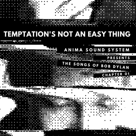 temptations-not-an-easy-thing-anima-sound-system-bob-dylan