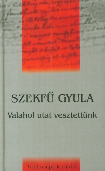 szekfu-gyula-valahol-utat-vesztettunk