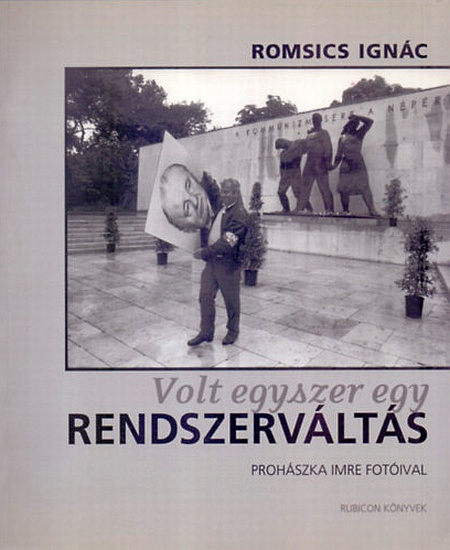 romsics-ignac-volt-egyszer-egy-rendszervaltas