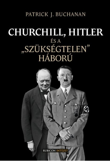 patrick-j-buchanan-churchill-hitler-es-a-szuksegtelen-haboru