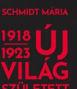Schmidt Mária Új világ született 1918-1923