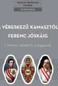 Fónagy Zoltán A véreskezű kamasztól Ferenc Jóskáig