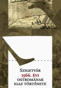Fodor Pál (összeállította) Szigetvár 1566. évi ostromának igaz története
