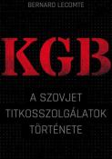 Bernard Lecomte KGB A szovjet titkosszolgálatok története
