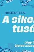 Mizsér Attila A siker tusái