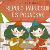 Kuliffay Hanna Repülő papucsok és pogácsák