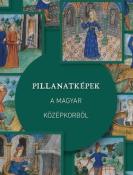 Storka Renáta Weisz Boglárka Pillanatképek a magyar középkorból